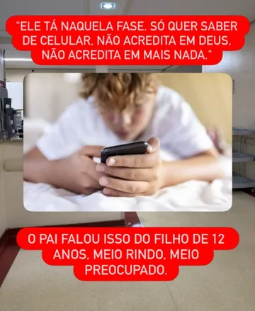 Post do Instagram: “Ele tá naquela fase, só quer saber de celular”. O pai falou isso do filho de 12 anos.